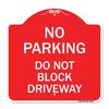 Signmission No Parking Do Not Block Driveway, Red & White Aluminum Architectural Sign, 18" x 18", RW-1818-23627 A-DES-RW-1818-23627